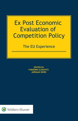 Ex Post Economic Evaluation of Competition Policy: The EU Experience by Ilzkovitz, Fabienne