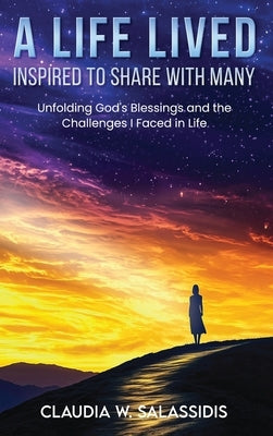 A Life Lived Inspired To Share With Many by W. Salassidis, Claudia