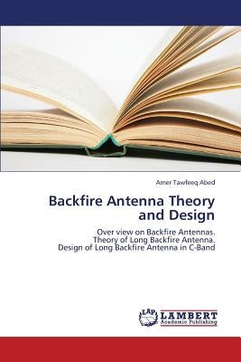 Backfire Antenna Theory and Design by Abed Amer Tawfeeq