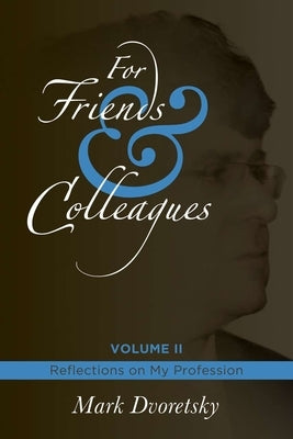 For Friends & Colleagues Volume II: Reflections on My Profession by Dvoretsky, Mark