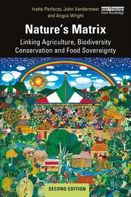 Nature's Matrix: Linking Agriculture, Biodiversity Conservation and Food Sovereignty by Perfecto, Ivette