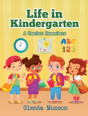Life in Kindergarten: A Teacher Remembers by Glenda Munson
