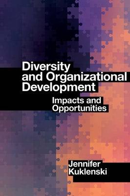 Diversity and Organizational Development: Impacts and Opportunities by Kuklenski, Jennifer