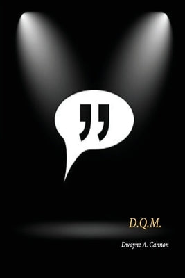 Don't Quote Me: Quotes Unaltered Once Told Entirely by Cannon, Dwayne a.