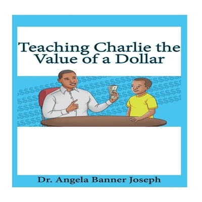 Teaching Charlie the Value of a Dollar by Joseph, Angela Banner