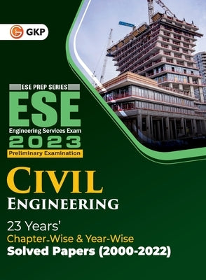 Upsc Ese 2023: Civil Engineering - Chapter Wise & Year Wise Solved Papers 2000-2022 by Gkp