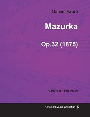 Mazurka Op.32 - For Solo Piano (1875) by Fauré, Gabriel