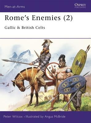Rome's Enemies (2): Gallic & British Celts by Wilcox, Peter