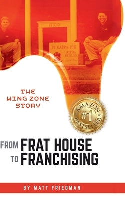 From Frat House to Franchising: The WING ZONE Story by Friedman, Matt