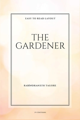 The Gardener: Easy To Read Layout by Tagore, Rab?ndran?th