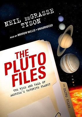The Pluto Files: The Rise and Fall of America's Favorite Planet by Tyson, Neil Degrasse