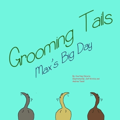 Grooming tails: Max's big day by Delaria, Courtney R.