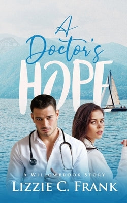 A Doctor's Hope: A Small-town, Stranger to Lovers Christian Romance (A Willowbrook Story) by Frank, Lizzie C.