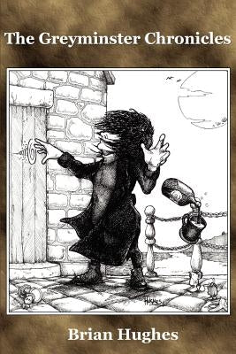 The Greyminster Chronicles by Hughes, Brian