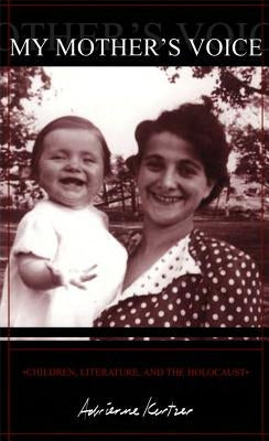 My Mother's Voice: Children, Literature, and the Holocaust by Kertzer, Adrienne
