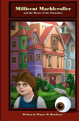 Millicent Marbleroller And The House Of The Toymaker by Roseberry, Wayne M.
