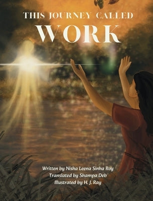 This Journey Called Work by Sinha Roy, Nisha Leena