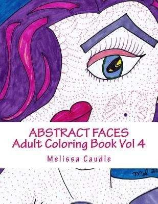 Abstract Faces Vol 4: Adult Coloring Book by Caudle, Melissa