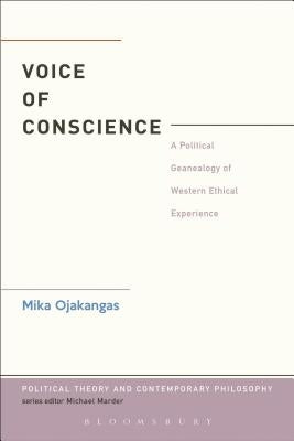 The Voice of Conscience: A Political Genealogy of Western Ethical Experience by Ojakangas, Mika