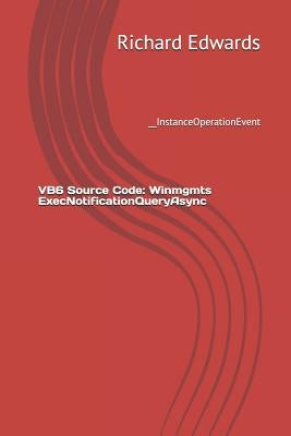 VB6 Source Code: Winmgmts ExecNotificationQueryAsync: __InstanceOperationEvent by Edwards, Richard