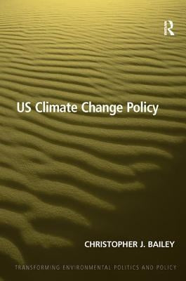 Us Climate Change Policy by Bailey, Christopher J.
