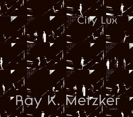 Ray K. Metzker: City Lux by Séclier, Philippe