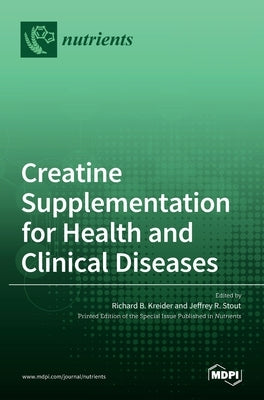Creatine Supplementation for Health and Clinical Diseases by B. Kreider, Richard