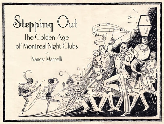 Stepping Out: The Golden Age of Montreal Night Clubs: 1925-1955 by Marrelli, Nancy