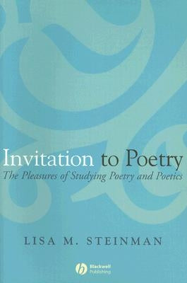 Invitation to Poetry: The Pleasures of Studying Poetry and Poetics by Steinman, Lisa M.