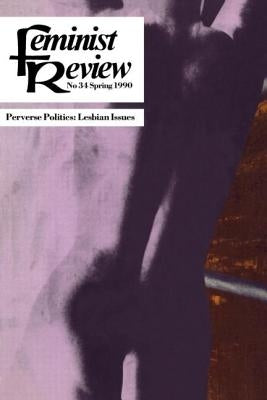 Feminist Review: Issue 34: Perverse Politics by The Feminist Review Collective