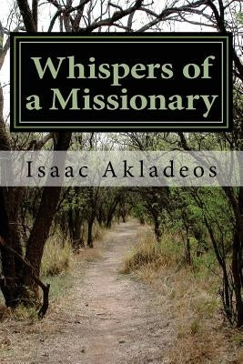 Whispers of a Missionary: True stories from the mission field by Akladeos, Isaac