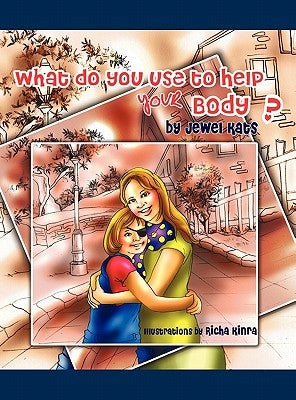 What Do You Use to Help Your Body?: Maggie Explores the World of Disabilities by Kats, Jewel