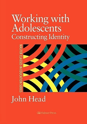 Working With Adolescents: Constructing identity by Head, John