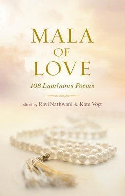 Mala of Love: 108 Luminous Poems by Nathwani, Ravi