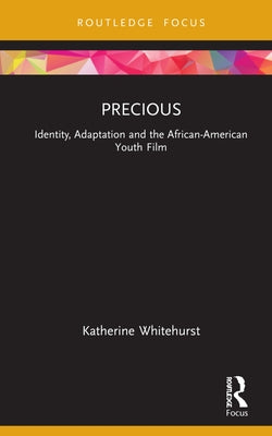 Precious: Identity, Adaptation and the African-American Youth Film by Whitehurst, Katherine