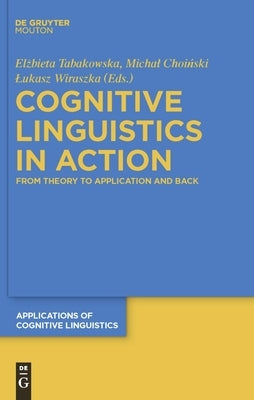 Cognitive Linguistics in Action: From Theory to Application and Back by Tabakowska, Elzbieta