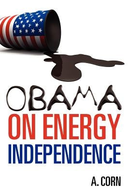 Obama on Energy Independence by Corn, A.