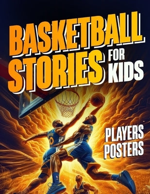Inspirational Short Basketball Stories for Kids: 31 Illustrated Tales of Basketball Heroes and History with Motivational Lessons on Teamwork, Resilien by Higgin, Daniel
