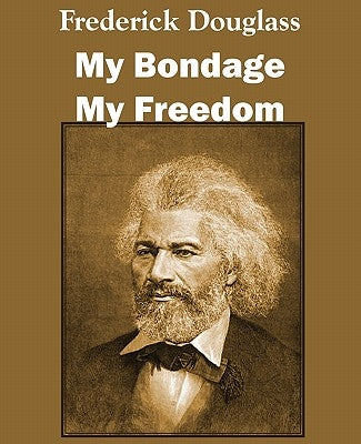 My Bondage and My Freedom by Douglass, Frederick
