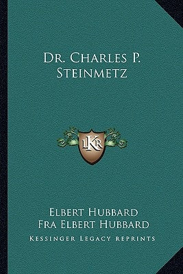 Dr. Charles P. Steinmetz by Hubbard, Elbert