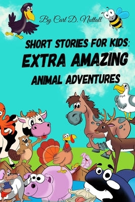 Short Stories For Kids: Extra Amazing Animal Adventures: (24 mini books for children) by Downing, Jade