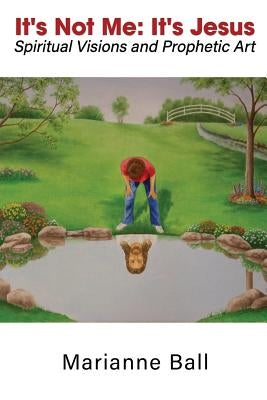 It's Not Me: It's Jesus by Ball, Marianne