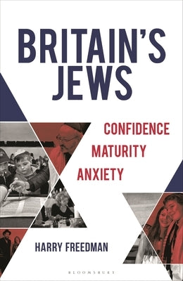 Britain's Jews: Confidence, Maturity, Anxiety by Freedman, Harry
