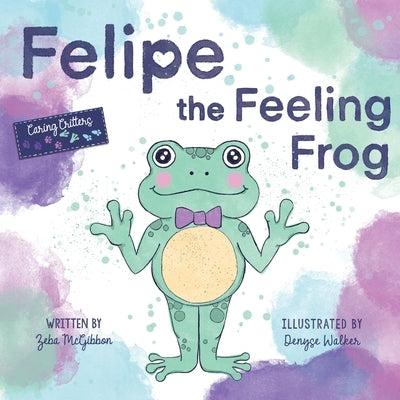 Felipe the Feeling Frog by McGibbon, Zeba