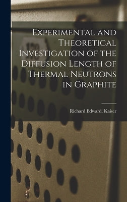 Experimental and Theoretical Investigation of the Diffusion Length of Thermal Neutrons in Graphite by Kaiser, Richard Edward