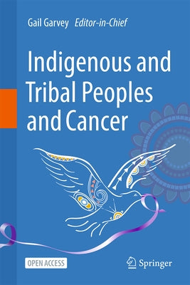 Indigenous and Tribal Peoples and Cancer by Garvey, Gail