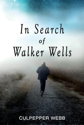 In Search of Walker Wells by Webb, Culpepper
