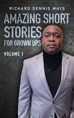 Amazing Short Stories for Grow Ups by Mays, Richard Dennis