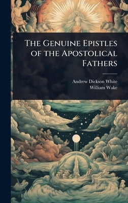 The Genuine Epistles of the Apostolical Fathers by White, Andrew Dickson