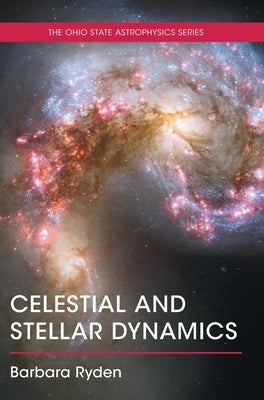 Celestial and Stellar Dynamics by Ryden, Barbara